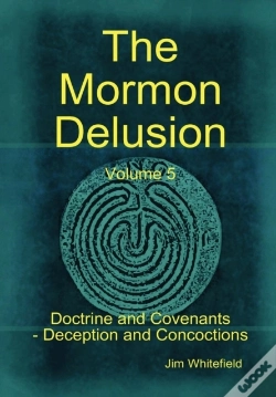 Capa do artigo The Mormon Delusion. Volume 5. Doctrine And Covenants - Deception And Concoctions