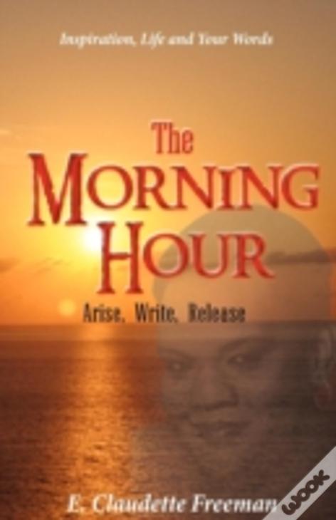 The Morning Hour:Arise, Write, Release