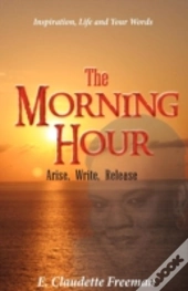 The Morning Hour:Arise, Write, Release