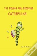The Moving And Grooving Caterpillar.