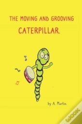 The Moving And Grooving Caterpillar.