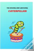 The Moving And Grooving Caterpillar