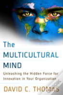The Multicultural Mind: Unleashing The Hidden Force For Innovation In Your Organization