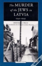 The Murder Of The Jews In Latvia, 1941-1945