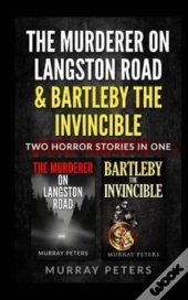 The Murderer On Langston Road & Bartleby The Invincible