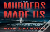 The Murders That Made Us
