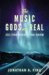 The Music Gods Are Real: Volume 1 - The