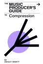 The Music Producer'S Guide To Compression - Preview