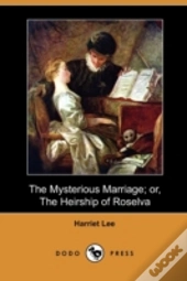 The Mysterious Marriage; Or, The Heirshi