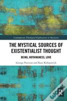 The Mystical Sources Of Existentialist Thought
