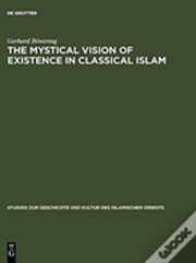 The Mystical Vision Of Existence In Classical Islam