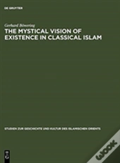 The Mystical Vision Of Existence In Classical Islam
