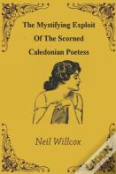 The Mystifying Exploit Of The Scorned Caledonian Poetess