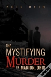 The Mystifying Murder In Marion, Ohio