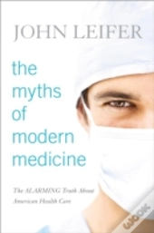 The Myths Of Modern Medicine