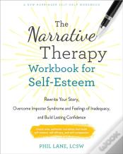 The Narrative Therapy Workbook For Self-Esteem