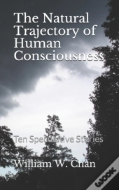 The Natural Trajectory Of Human Consciousness