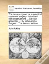 The Navy-Surgeon: Or, A Practical System