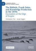 The Ndebele, Frank Oates, And Knowledge Production In The 1870s