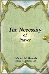 The Necessity Of Prayer