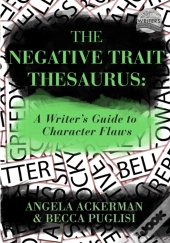 The Negative Trait Thesaurus: A Writer'S