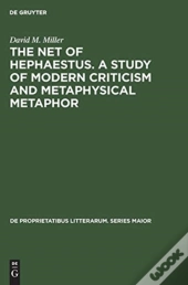 The Net Of Hephaestus. A Study Of Modern Criticism And Metaphysical Metaphor