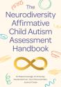 The Neurodiversity Affirmative Child Autism Assessment Handbook - Preview