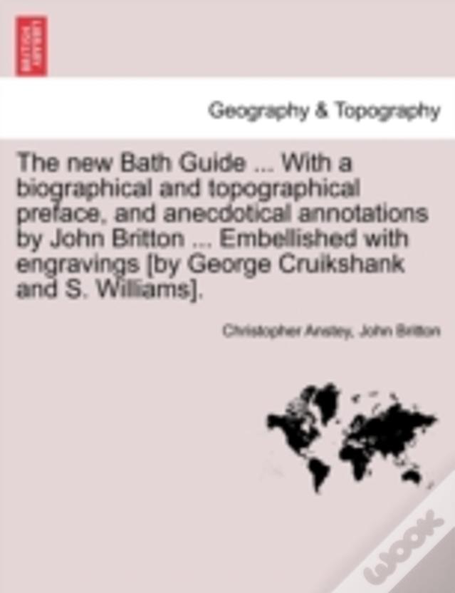 The New Bath Guide ... With A Biographical And Topographical Preface, And Anecdotical Annotations By John Britton ... Embellished With Engravings (By
