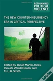 The New Counter-Insurgency Era In Critical Perspective