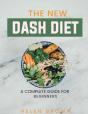The New Dash Diet: A Complete Guide For - Preview