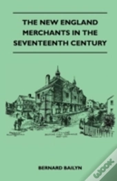 The New England Merchants In The Seventeenth Century