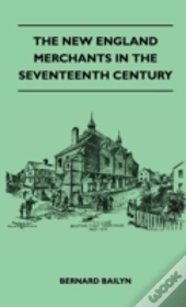 The New England Merchants In The Seventeenth Century