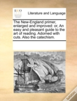 Capa do artigo The New-England Primer, Enlarged And Improved: Or, An Easy And Pleasant Guide To The Art Of Reading. Adorned With Cuts. Also The Catechism.