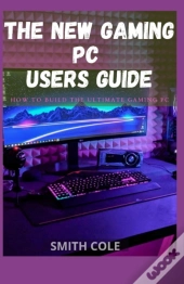 The New Gaming Pc Users Guide