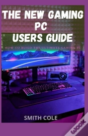 Capa do artigo The New Gaming Pc Users Guide