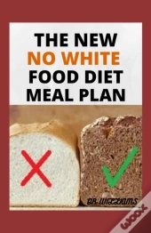 The New No White Food Diet Meal Plan