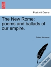 The New Rome: Poems And Ballads Of Our E