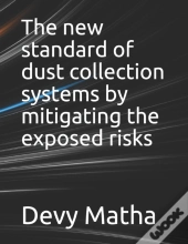 The New Standard Of Dust Collection Systems By Mitigating The Exposed Risks