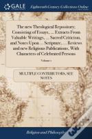The New Theological Repository; Consisting Of Essays, ... Extracts From Valuable Writings, ... Sacred Criticism, And Notes Upon ... Scripture, ... Reviews And New Religious Publications, With Characte