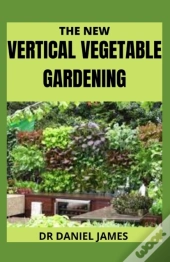 The New Vertical Vegetable Gardening