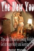 The New You: Tips And Tricks To Losing Weight, Get In Shape Safely And Keeping It Off
