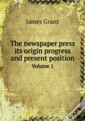 Capa do artigo The Newspaper Press Its Origin Progress And Present Position Volume 1