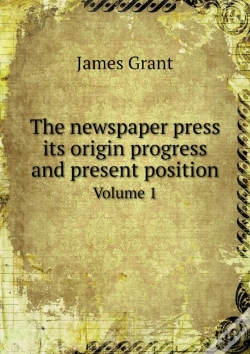 Capa do artigo The Newspaper Press Its Origin Progress And Present Position Volume 1