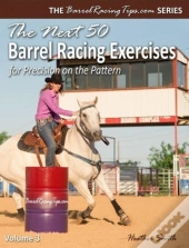 The Next 50 Barrel Racing Exercises For
