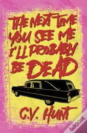 The Next Time You See Me I'Ll Probably Be Dead
