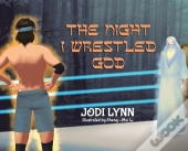 The Night I Wrestled God
