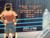 The Night I Wrestled God