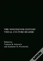 The Nineteenth-Century Visual Culture Reader