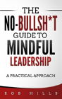 The No-Bullsh*T Guide To Mindful Leadership - Preview