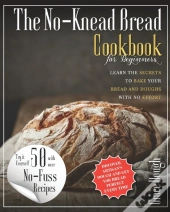 The No-Knead Bread Cookbook